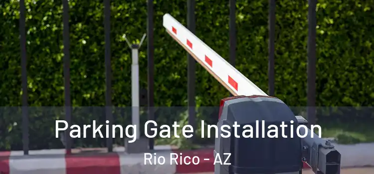 Parking Gate Installation Rio Rico - AZ